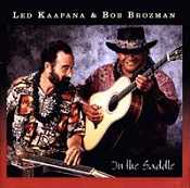 IN THE SADDLE (2000) Bob Brozman and Ledward Kaapana (Hawaii) IN THE SADDLE (2000) Bob Brozman and Ledward Kaapana (Hawaii)