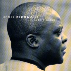 Henri Dikongué - N'oublie jamais (Buda Musique / Mélodie, 2000)