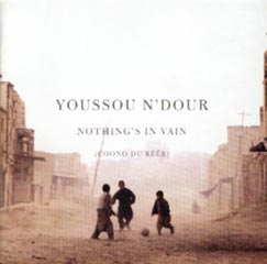 Youssou N'Dour - Nothing's in vain - Coono du Réer (Nonesuch / Warner, 2002) Youssou N'Dour - Nothing's in vain - Coono du Réer (Nonesuch / Warner, 2002)